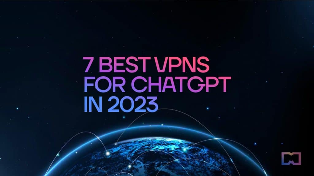 7 Best VPNs for ChatGPT in 2023