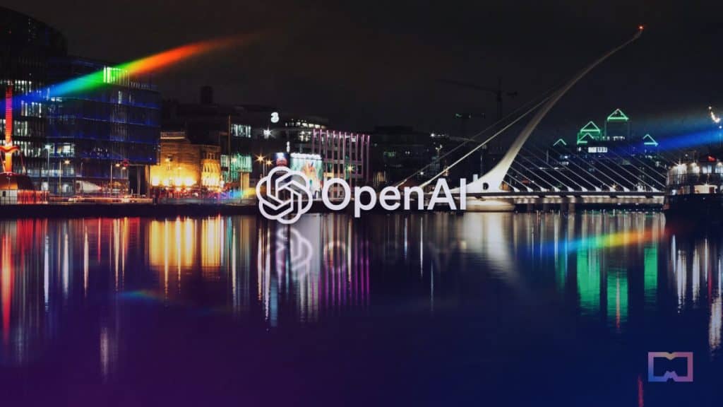 OpenAI Sets Foot in Europe, Establishes Office in Dublin
