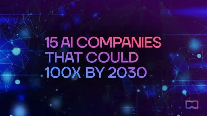 15 AI Companies that Could 10x-100x by 2030