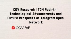 CGV Research: Telegram Open Network’s (TON) Technological Advancements and Future Prospects