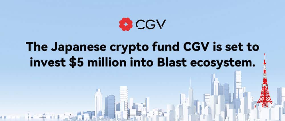 The Japanese Crypto Fund CGV will Invest $5 Million in Blast Ecosystem