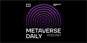 The Metaverse Daily Podcast for June 22, 2022